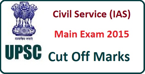 UPSC Civil Service IAS Main Cut Off Marks 2015