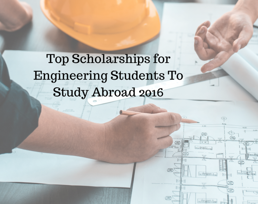 Top Scholarships for Engineering Students To Study Abroad 2016
