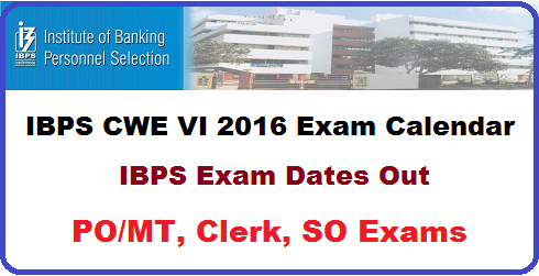 IBPS CWE VI 2016 Exam Dates