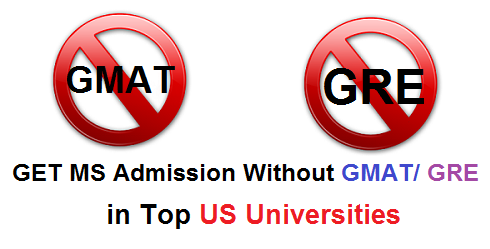 Get MS Admission Without GMAT / GRE Score in Top US Universities