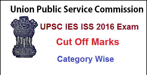 UPSC IES/ ISS Cut Off Marks 2016 Category Wise for General, OBC, SC, ST