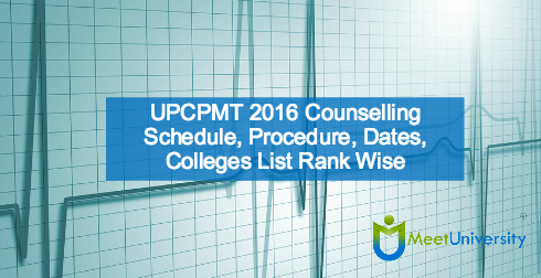 UPCPMT 2016 Counselling Schedule, Procedure, Dates, Colleges List Rank Wise