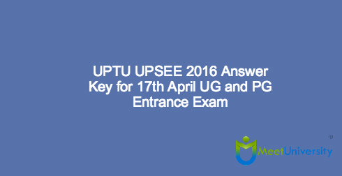 UPTU UPSEE 2016 Answer Key for 17th April UG and PG Entrance Exam