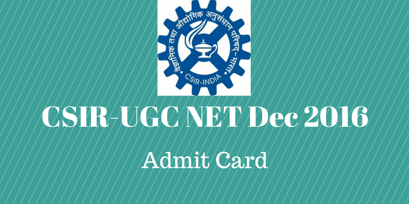 CSIR UGC NET JRF Dec 2016 Admit Card