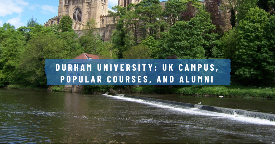 Durham University: UK Campus, Popular Courses, and Alumni